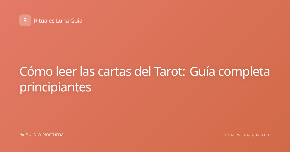 Cómo leer las cartas del Tarot: Guía completa principiantes