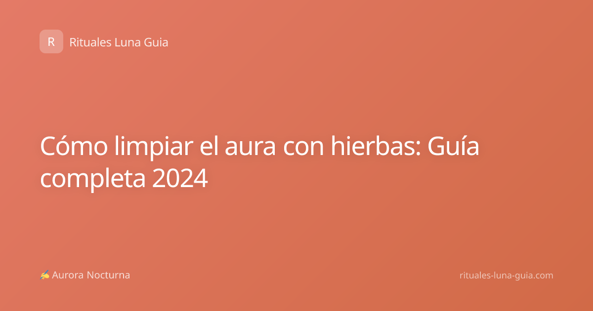 Cómo limpiar el aura con hierbas: Guía completa 2024