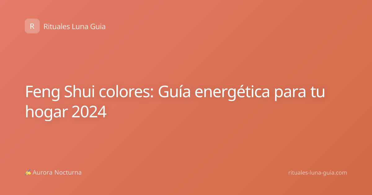 Feng Shui colores: Guía energética para tu hogar 2024