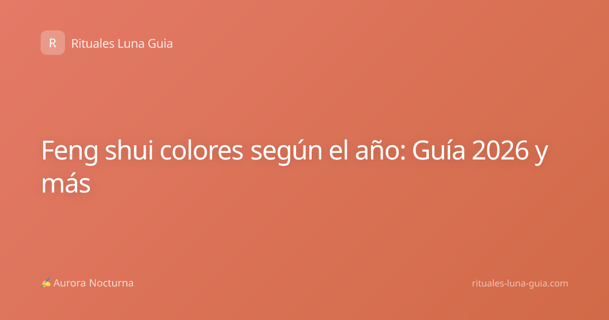 Feng shui colores según el año: Guía 2026 y más
