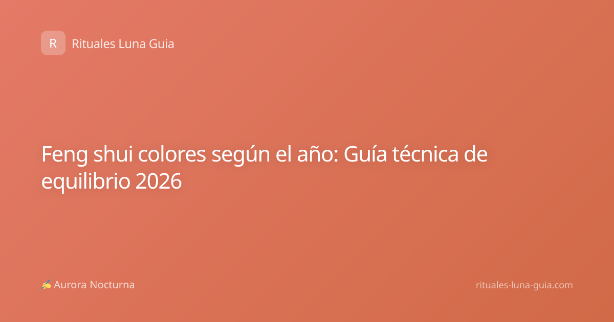 Feng shui colores según el año: Guía técnica de equilibrio 2026