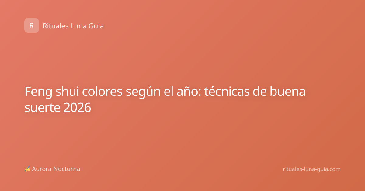Feng shui colores según el año: técnicas de buena suerte 2026