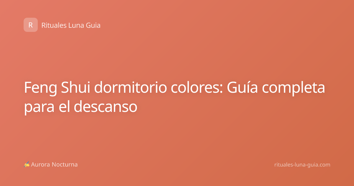 Feng Shui dormitorio colores: Guía completa para el descanso