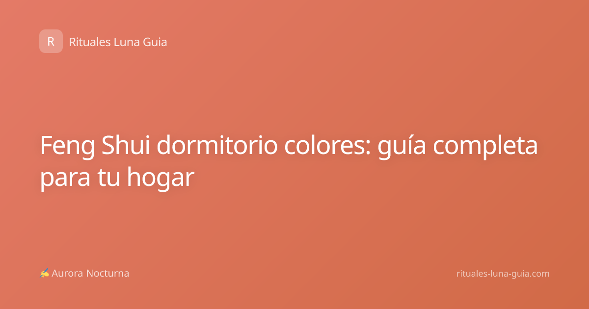 Feng Shui dormitorio colores: guía completa para tu hogar