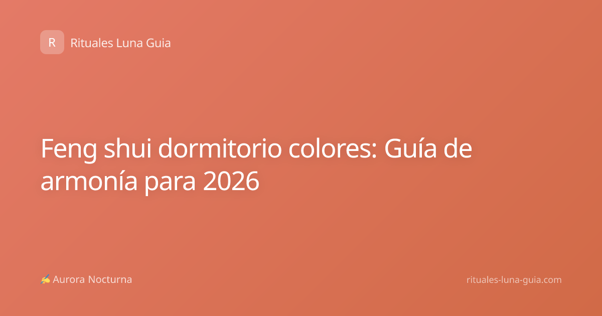 Feng shui dormitorio colores: Guía de armonía para 2026