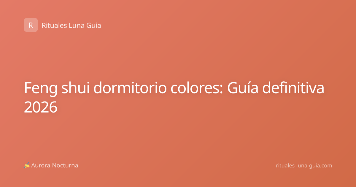 Feng shui dormitorio colores: Guía definitiva 2026