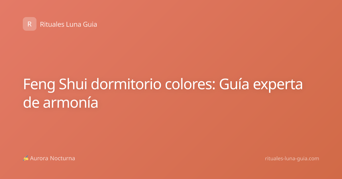 Feng Shui dormitorio colores: Guía experta de armonía