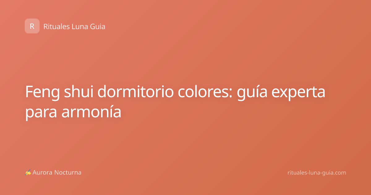 Feng shui dormitorio colores: guía experta para armonía