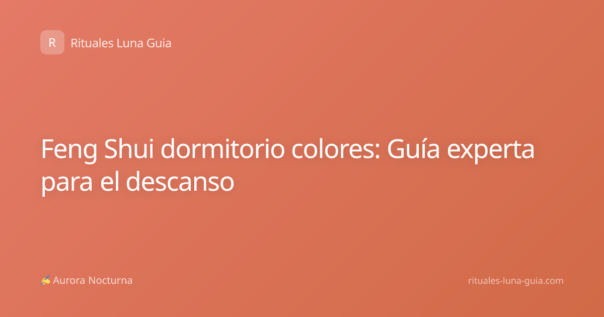 Feng Shui dormitorio colores: Guía experta para el descanso