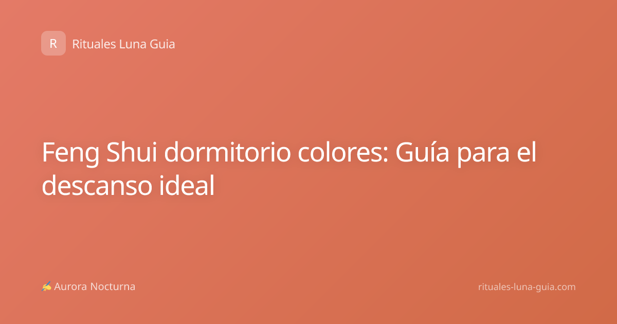 Feng Shui dormitorio colores: Guía para el descanso ideal