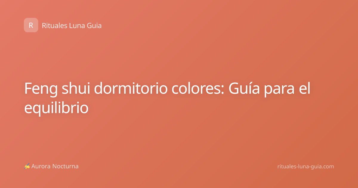 Feng shui dormitorio colores: Guía para el equilibrio