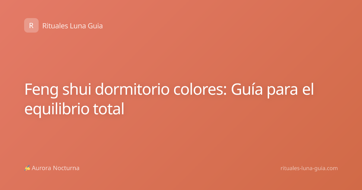 Feng shui dormitorio colores: Guía para el equilibrio total