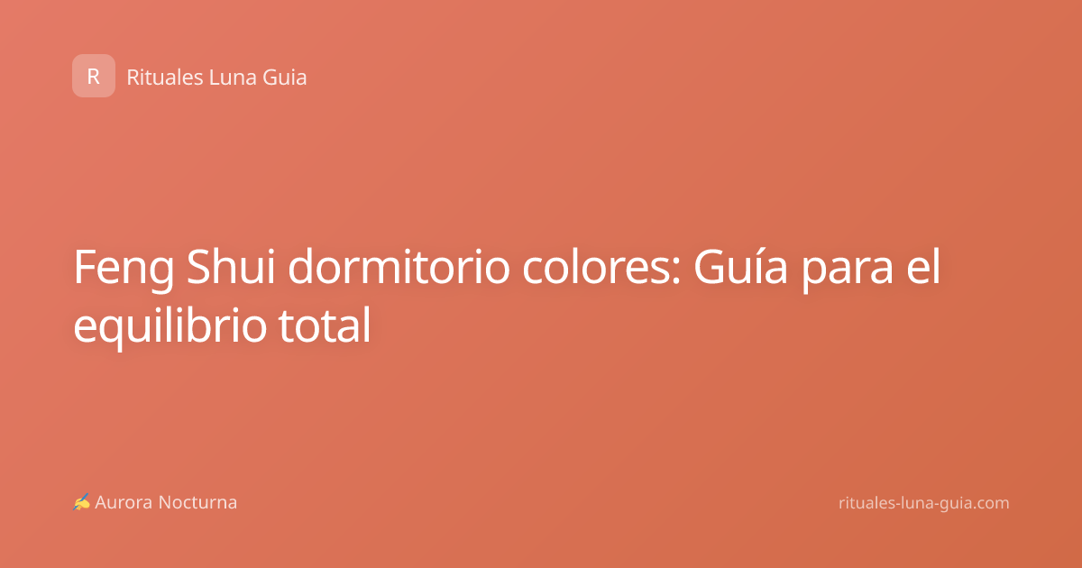 Feng Shui dormitorio colores: Guía para el equilibrio total