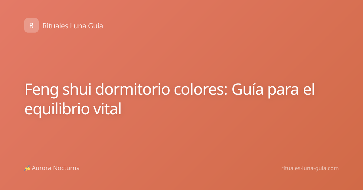 Feng shui dormitorio colores: Guía para el equilibrio vital