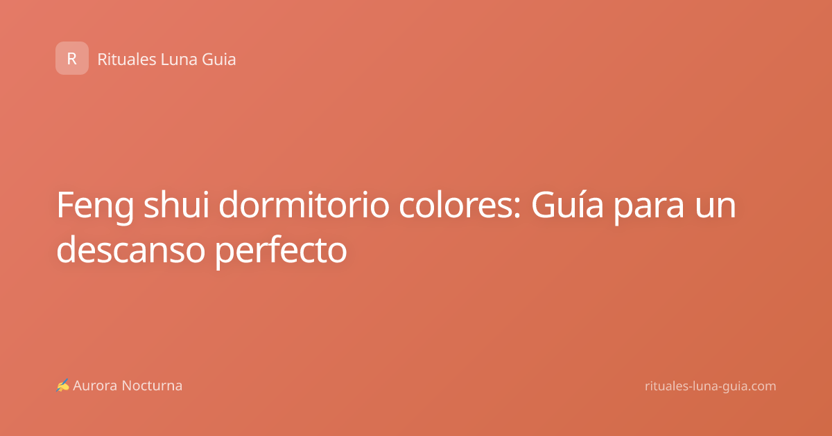 Feng shui dormitorio colores: Guía para un descanso perfecto