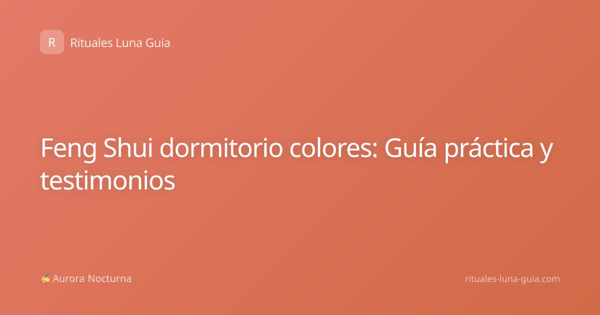 Feng Shui dormitorio colores: Guía práctica y testimonios