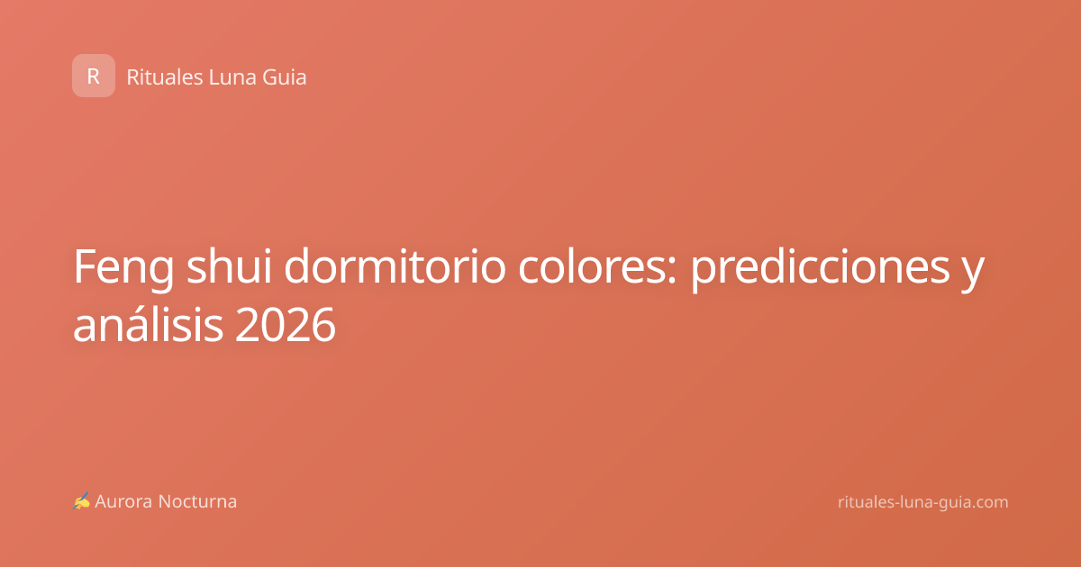 Feng shui dormitorio colores: predicciones y análisis 2026