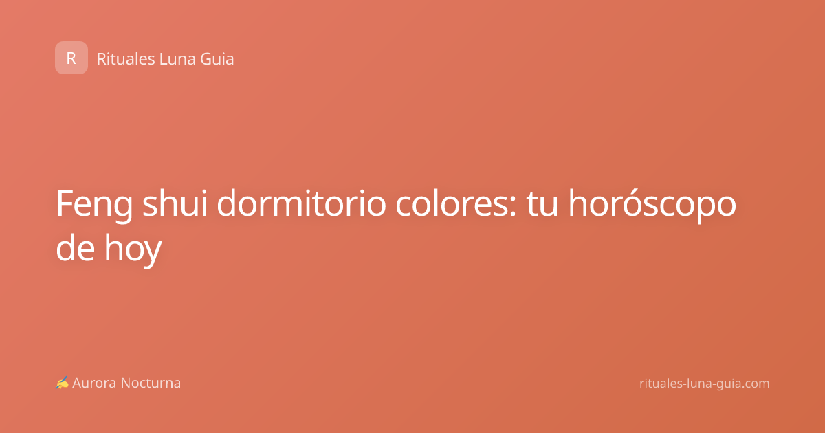 Feng shui dormitorio colores: tu horóscopo de hoy