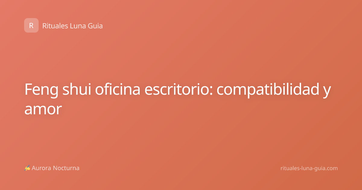 Feng shui oficina escritorio: compatibilidad y amor