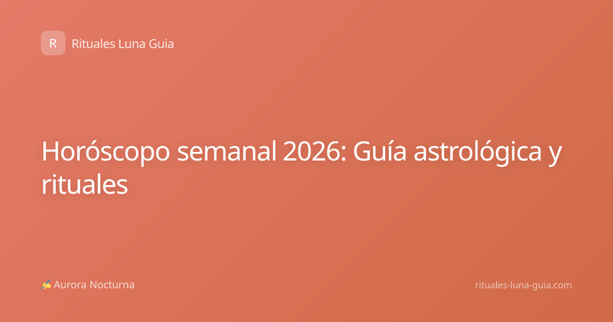 Horóscopo semanal 2026: Guía astrológica y rituales