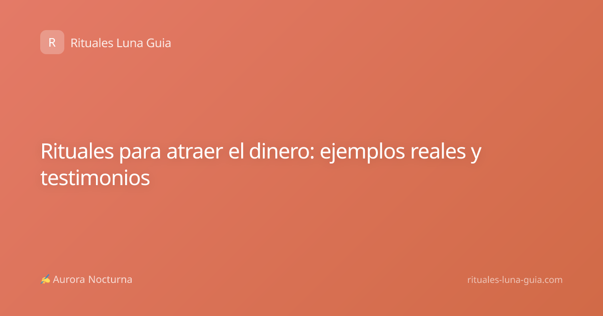 Rituales para atraer el dinero: ejemplos reales y testimonios