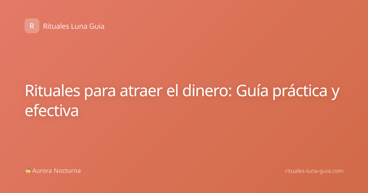 Rituales para atraer el dinero: Guía práctica y efectiva
