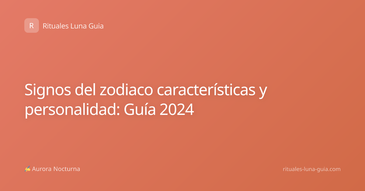 Signos del zodiaco características y personalidad: Guía 2024