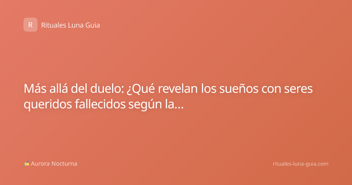Más allá del duelo: ¿Qué revelan los sueños con seres queridos fallecidos según la neurociencia y la tradición?