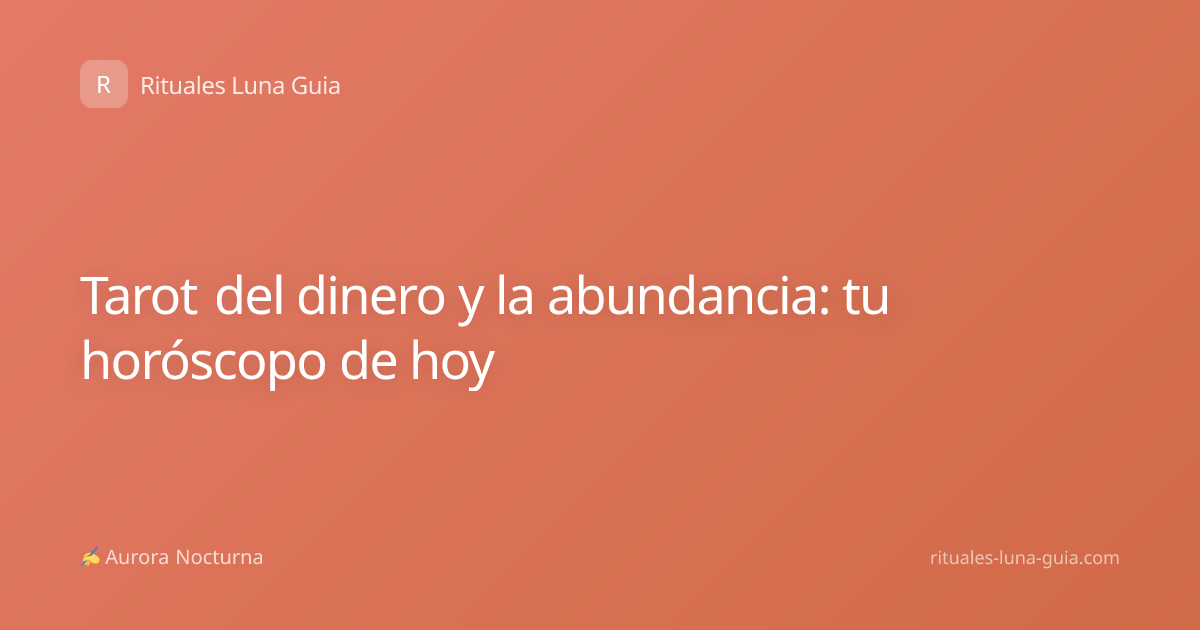 Tarot del dinero y la abundancia: tu horóscopo de hoy