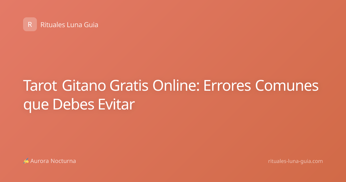 Tarot Gitano Gratis Online: Errores Comunes que Debes Evitar